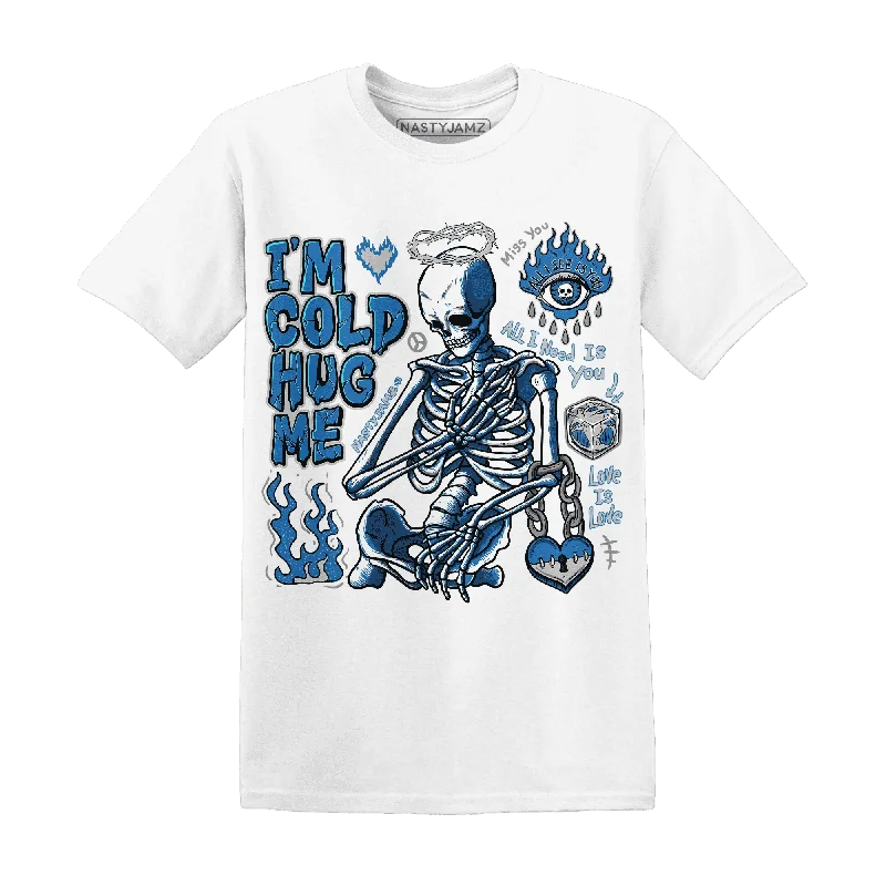 Industrial Blue 4s NastyJamz T-Shirt Match Im Cold Hug Me